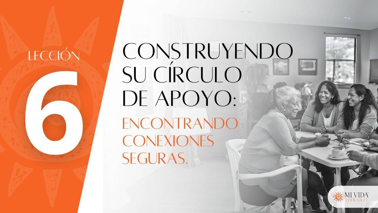 Construyendo su círculo de apoyo, encontrando conexiones seguras
